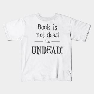 Rock Is not Dead It’s UNDEAD! Kids T-Shirt